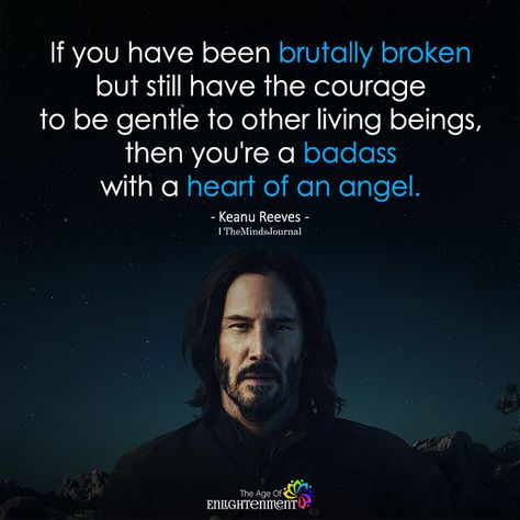 Breaking Chains Quotes, Beauty In Brokenness, If You Have The Courage To Begin, The Courage To Be Disliked, Bruce Lee Dont Speak Negative, Keanu Reeves Quotes, Life Is Beautiful Quotes, Be Gentle, Insightful Quotes