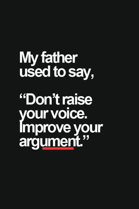 Dont Raise Your Voice Quotes, Raising Your Voice Quotes, Argument Quotes, Quotes Father, Voice Quotes, Positive Inspirational Quotes, Raise Your Voice, Inner Thoughts, Fathers Say