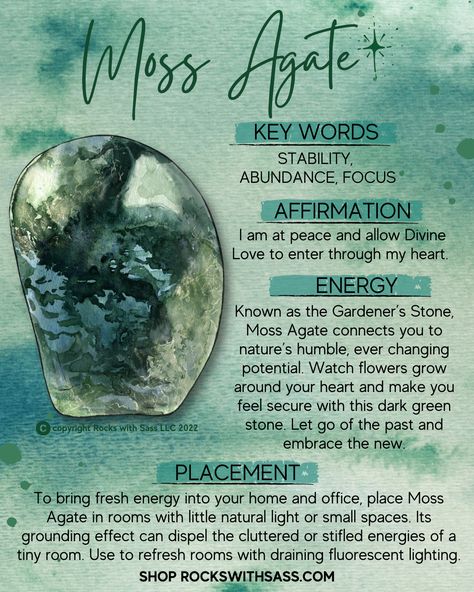 AFFIRMATION: I am at peace and allow Divine Love to enter through my heart. ENERGY: Known as the Gardener's Stone, Moss Agate connects you to nature's humble, ever changing potential. Opening the heart chakra, Moss Agate fosters a sense of freedom. It aids in letting go of the past and embracing the new. It is an excellent stone for anyone that feels unstable or unbalanced. CHAKRAS: Root, Heart ZODIAC: Virgo Green Moss Agate Crystal Meaning, Moss Agate Benefits, Agate Crystal Stones, Miss Agate Meaning, Dark Green Crystal Identification, Indian Agate Meaning, Green Agate Crystal Meaning, Green Moss Agate Meaning, Orca Agate Meaning