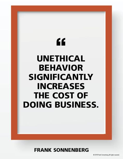 “Unethical behavior significantly increases the cost of doing business.” ~ Frank Sonnenberg #FrankSonnenberg #Business #Leadership #Integrity #Ethics Unethical Workplace Quotes, Integrity Quotes Workplace, Business Ethics Quotes, Compliance Quotes, Businesses Quotes, Ethic Quotes, Healthcare Compliance, Vulnerability Quotes, Sensible Quotes