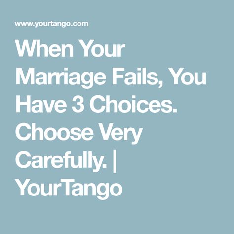 When Your Marriage Fails, You Have 3 Choices. Choose Very Carefully. | YourTango When Your Marriage Is Failing, Marriage Failing, Why Men Cheat, Failing Marriage, Getting Divorced, Choose Wisely, Marriage Is, Wedding Officiant, You Promised