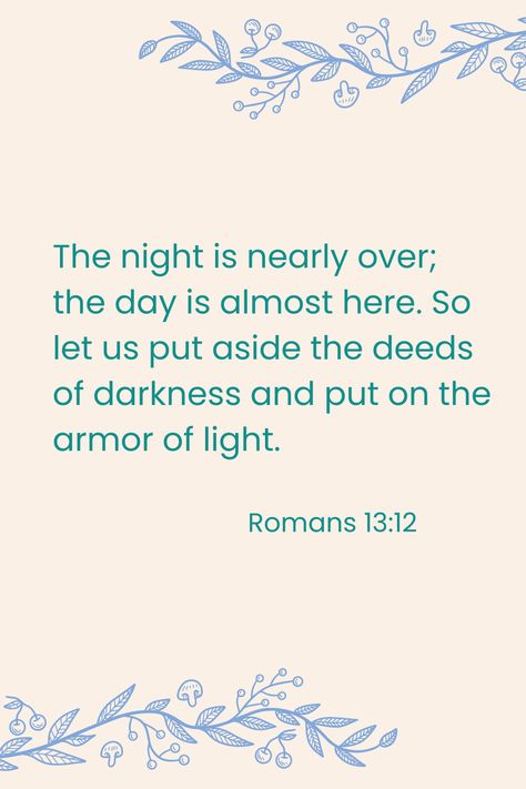 Romans 13:12 Romans 13 12, Inspirational Advice, Romans 13, Learn The Bible, Verses From The Bible, The Lord Is Good, Forever Quotes, Philippians 4 13, Study Scripture