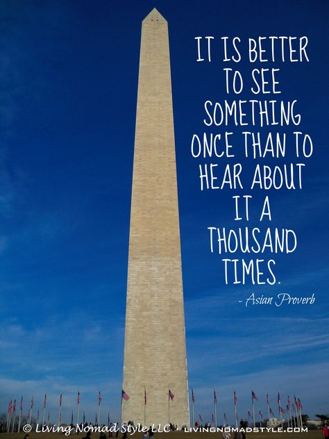 It is better to see something once than to hear about it a thousand times. – Asian Proverb ~ Living Nomad Style ~ LIVINGNOMADSTYLE.COM Washington Dc Captions For Instagram, Washington Dc Quotes, Washington Memorial, Washington Trip, Inspirational Travel Quotes, Family Travel Quotes, Insta Quotes, Instagram Quote, Travel Words