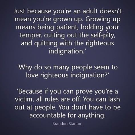 Being A Grown Up Quotes, Mean Adults Quotes, Indignation Quotes, Self Pity Quotes Truths, Being An Adult Quotes, Grow Up And Be An Adult Quotes, Adult Kids Quotes, Enabling Adult Children Quotes, Ungrateful Adult Children Quotes