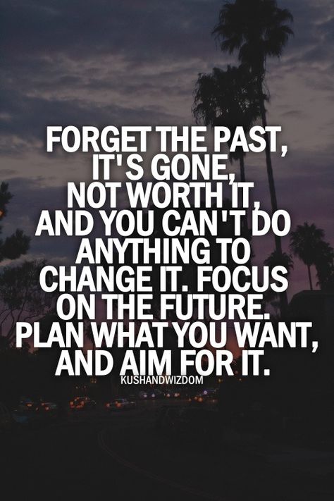 Past. It's over. Future Quotes, Forgetting The Past, Everyday Quotes, July 5th, Successful Life, Tiny Tales, Awesome Quotes, Dream Quotes, Breakup Quotes