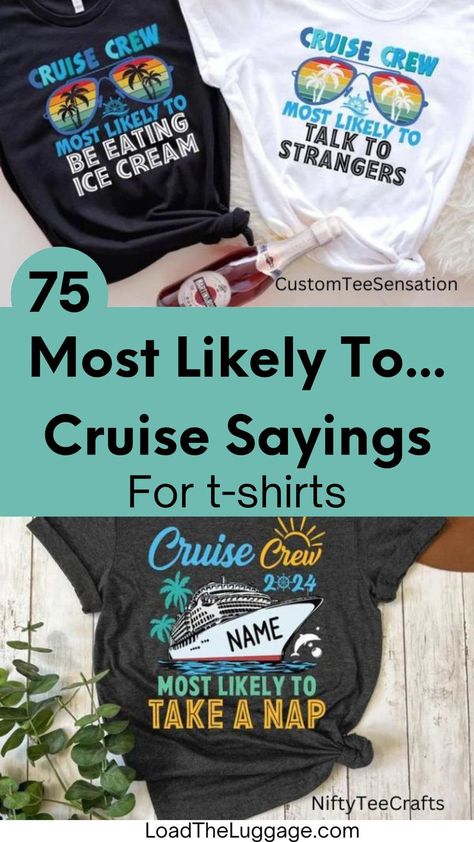 75 Most likely to... cruise sayings for t-shirts.  The top and bottom image are of most likely to cruise shirts with different designs. Cruise Shirts Ideas, Cruise Sayings, Sayings For Shirts, Cruise Shirts Funny, Cruise Formal Night, Group Cruise Shirts, Group Cruise, Family Cruise Shirts, Vacation Humor