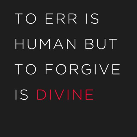 To err is human but to forgive is DIVINE To Err Is Human, To Err Is Human To Forgive Is Divine, Valuable Quotes, Successful Life Quotes, Family Motivation, Speech Marks, Alexander Pope, Humanity Quotes, Life Choices Quotes