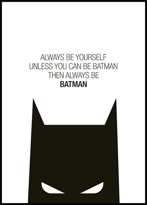 Batman™ quote print with the text "Always Be Yourself Unless You Can Be Batman Then Always Be Batman" with black text against a white background.  Contains a small legal line in the bottom left corner. Quotes From Batman, Always Be Yourself Unless Batman, Batman Sayings Quotes, Batman Quotes Inspirational, Batman Sayings, Batman Journal, Batman Prints, Batman Sign, Batman Decor