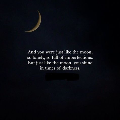 Like the moon, you shine in times of darkness. Moon Sayings Quotes, Pretty Quotes About The Moon, Under The Same Moon Quotes, Moon And Stars Quotes Deep, The Moon Taught Me There Is Beauty In Darkness Too, Moon Emotions Quotes, Moon Quotes, Inspo Quotes, Dad Quotes