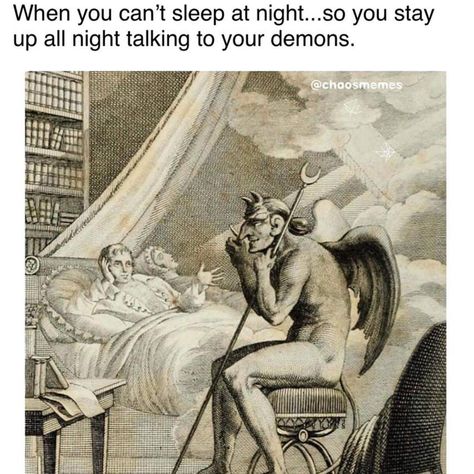 What do you talk about to your demons? 👹 Cant Sleep Meme, Insomnia Quotes, Sleep Meme, When You Cant Sleep, Classical Art Memes, Sleep Funny, Crush Memes, Can't Sleep, Cant Sleep