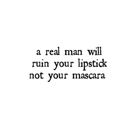 Ruin Her Lipstick Not Her Mascara, He Ruined Me Quotes, Boys Are Supposed To Ruin Your Lipstick, Boys Are Meant To Ruin Your Lipstick, Mascara Quotes, Lipstick Quotes, Hello Quotes, Medicine Quotes, Anna May