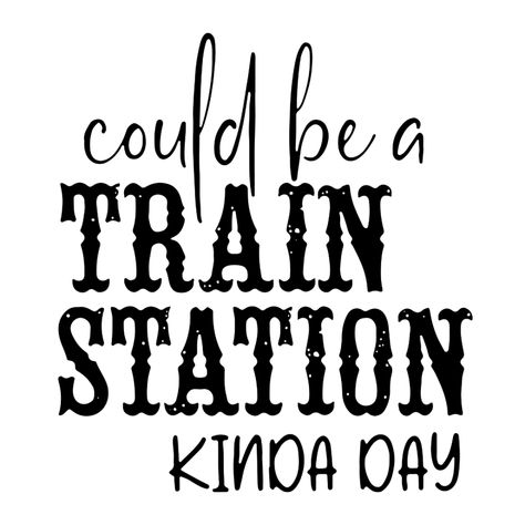 Could be a train station Kinda day - Payhip Could Be A Train Station Kinda Day, Train Ride Quotes, Yellowstone Train Station Svg, Crazy Train Quotes, Take Em To The Train Station Yellowstone, Harry Potter Signs, Harry Potter Silhouette, Harry Potter Houses Crests, Training Quotes