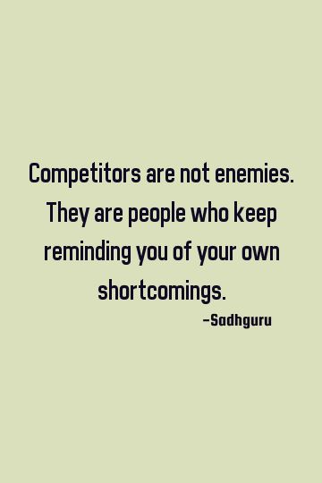 Competitors are not enemies. They are people who keep reminding you of your own shortcomings.    #short #success #competition Inspirational Quote, Quality Control, Ganesha, Inspirational Quotes, Quotes, Quick Saves