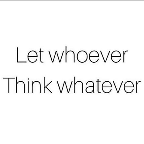 Let Whoever Think Whatever, Other Woman Quotes, Experience Life, Vision Board Inspiration, Board Inspiration, Powerful Quotes, Life Experiences, True Story, Quote Aesthetic