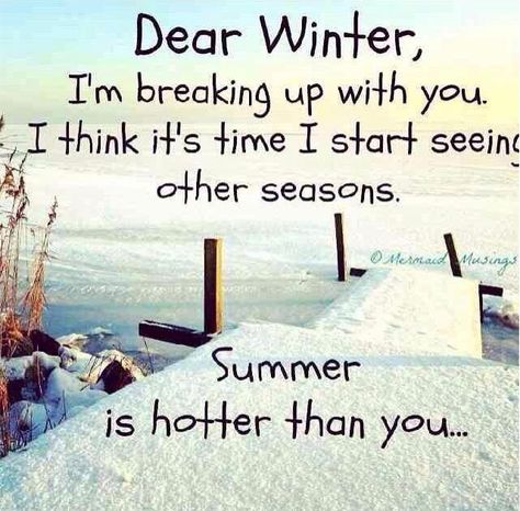 end of winter breakup Funny Winter Quotes, Winter Jokes, Winter Humor, Snow Quotes, Snow Humor, Hate Winter, Winter Quotes, Winter Images, Breaking Up