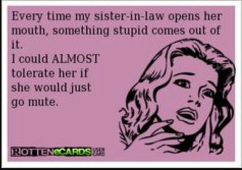 True! Sister In Laws Quotes Annoying, Sister In Laws Quotes, In Laws Quotes Annoying, In Laws Quotes, Laws Quotes, Annoying Sister, Annoyed Quotes, In Law Quotes, Sister In Law Quotes