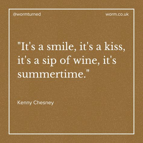 What do you associate with summer? Let us know in the comments below⁠ ⁠ Image Description:⁠ "It's a smile, it's a kiss, it's a sip of wine, it's summertime." - Kenny Chesney⁠ ⁠ #wormturned #revitalisingoutdoorspace #quote #summer #summerquotes⁠ Kenny Chesney, Image Description, Summer Quotes, August 20, A Kiss, A Smile, Summer Time, Singing, Kiss