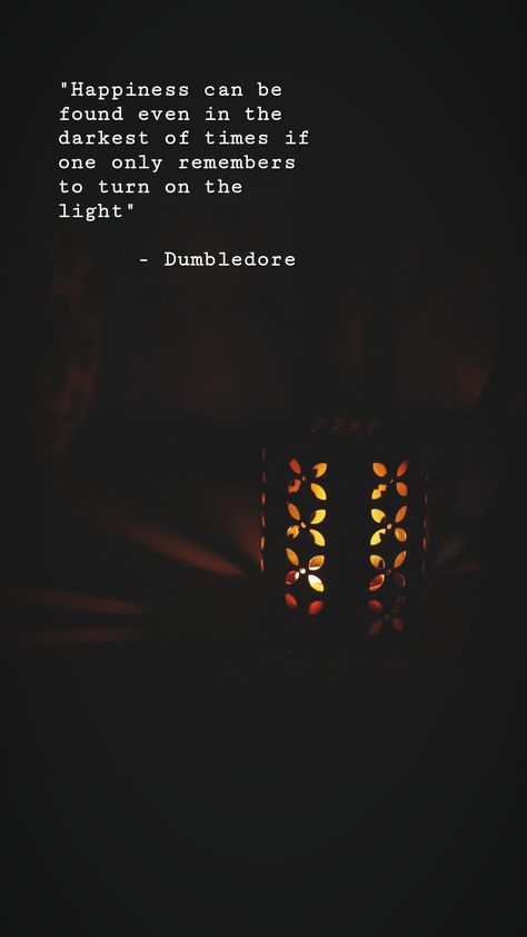 "Happiness can be found even in the darkest of times if one only remembers to turn on the light" - Dumbledore Happiness Can Be Found In The Darkest Of, Light Tattoo, Tat Ideas, One And Only, The Light, Light In The Dark, The Darkest, Turn Ons, Canning