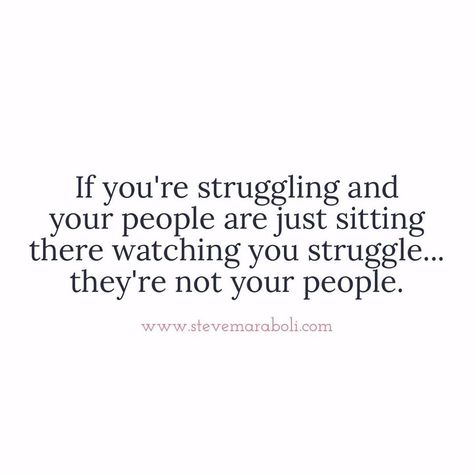 If you're struggling and your people are just sitting there watching you struggle...they're not your people. Those Who Really Care Quotes, Those Are Not Your People Quotes, Check On Your People, Surround Yourself With People Who Care, You’re Doing Great Quotes, Choose People Who Choose You, Struggling Quotes Personal, Look At You, A Quote