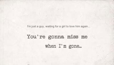 You're gonna miss me when I'm gone. You will realize that all those expectations you set meant absolutely nothing when it came down to the one most important thing. Love. Miss Me Quotes, Pitch Perfect, Lingerie Shop, Me When, Lampshades, Miss Me, Losing Me, True Quotes, Song Lyrics