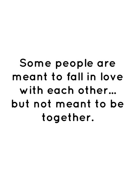 Soulmates But Not Together, When You Love Eachother But Cant Be Together, Love But Can’t Be Together, Quotes About Not Being Able To Be Together, Screw Love Quotes, Two People Who Love Each Other Quotes, We Will Never Be Together Quotes, Love Not Meant To Be Quotes, Soulmates Not Meant To Be Together