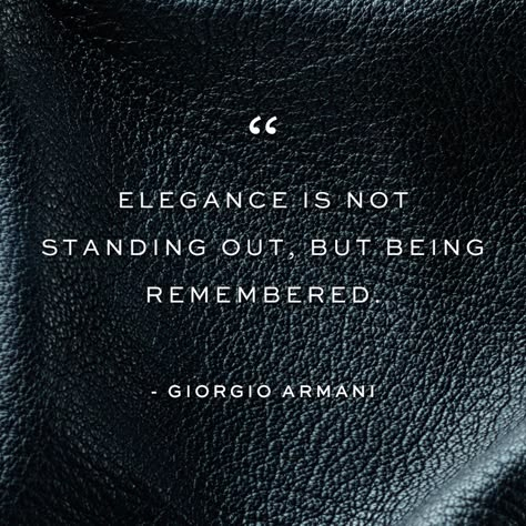 "Elegance is not standing out, but being remembered" - Giorgio Armani Affairs Quotes, Elegance Quotes, Fashion Quotes Inspirational, Fashion Thoughts, Luxury Quotes, Design Quotes Inspiration, Style Quotes, Shopping Quotes, Business Inspiration Quotes