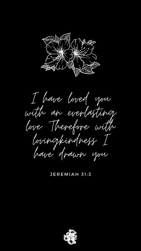 Jeremiah 31:3 I have loved you with an everlasting love. Therefore with lovingkindness I have drawn you. Jeremiah 31 3 Wallpaper, I Have Loved You With An Everlasting, Jeremiah 31:3, Love Bible Verses, Loneliness Photography, Worship Wallpaper, Jeremiah 31, Verses Bible, Love Bible