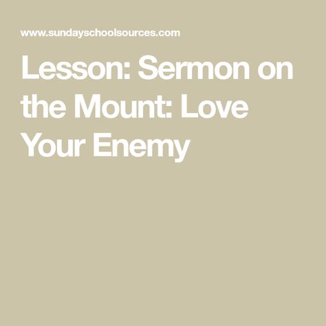 Lesson: Sermon on the Mount: Love Your Enemy Sermons For Kids, Love Your Enemy, Childrens Bible Activities, Youth Group Lessons, Youth Lessons, Sermon On The Mount, Book Of Matthew, Sunday School Kids, Love Your Enemies