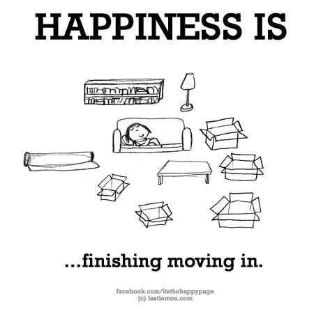 No. 954 What makes YOU happy? Let us know here http://lastlemon.com/happiness/ and we'll illustrate it. Moving Houses Funny, Moving Humor, Moving House Quotes, Moving Memes, Schedule Ideas, House Quotes, Quotes About Moving, Reasons To Be Happy, Nice Quotes