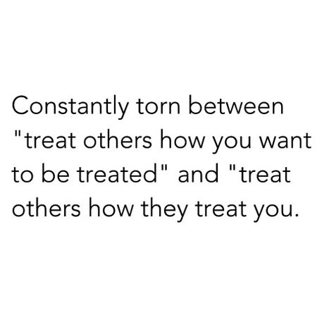 Constantly torn between "treat others how you want to be treated" and "treat others how they treat you". Taken Advantage Of Quotes, Treat Yourself Quotes, Treat Quotes, Sweet Potato Skins, Potato Skins, Up Quotes, Treat You, People Quotes, Sweet Potatoes