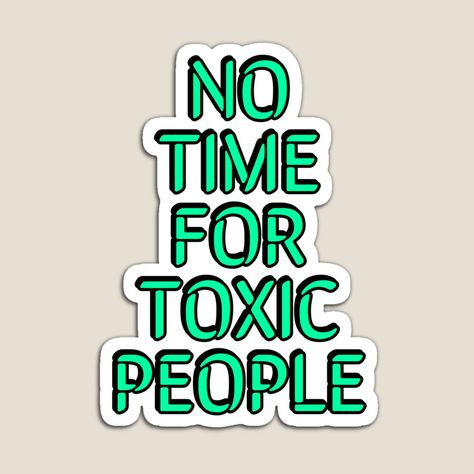 No Time For Toxic People, Toxic People, No Time, Fridge Magnets, Inspirational Words, Good News, Magnets, Poetry, Castle