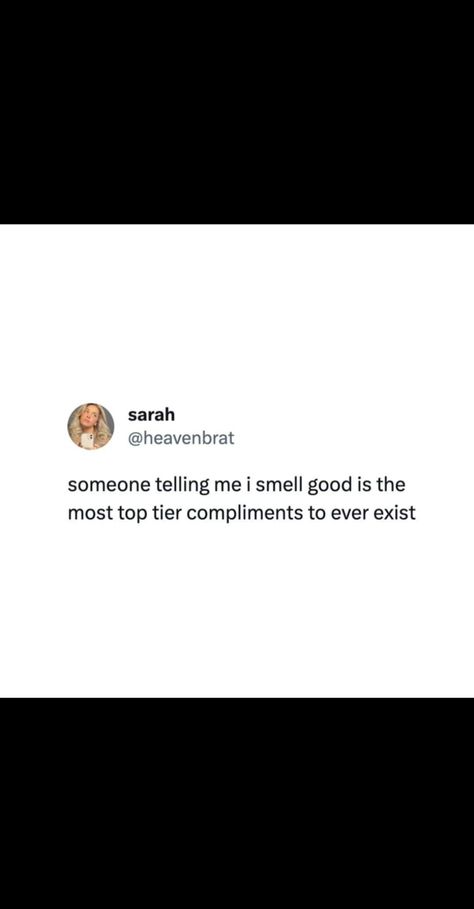 Someone telling me I smell good is top tier compliment! You Smell So Good Quotes, Smell Good Quotes, Smelling Good Quotes, Hygiene Quotes, Need Quotes, Self Care Bullet Journal, Goals Inspiration, Realest Quotes, Someone Told Me