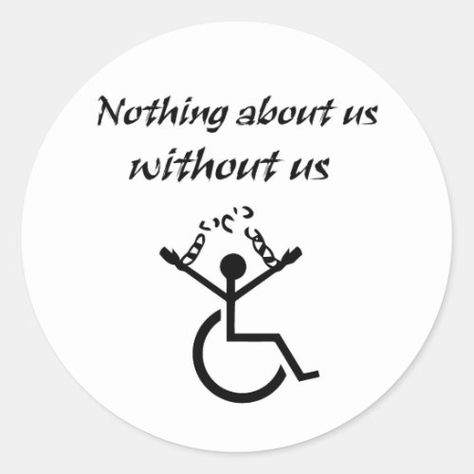 Nothing About Us Without Us! Independence Sticker - disability, disabled, health, illness, impairment, logo, rights, slogan, wheelchair, independence, self-reliance, self-determinism, nopity, courage Self Reliance, Wheelchair, Round Stickers, About Us, This Is Us, ? Logo, Stars, Health