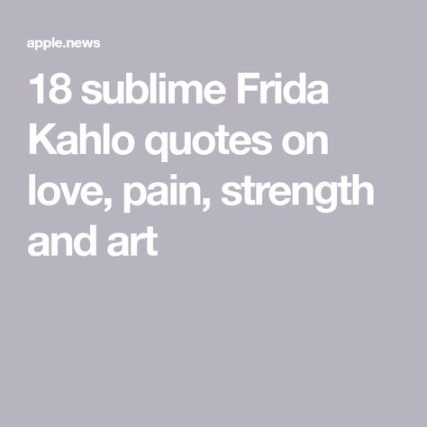 18 sublime Frida Kahlo quotes on love, pain, strength and art Frida Kahlo Quotes In English, Frida Kahlo Quote, Frida Kahlo Quotes, Quotes On Love, Quotes In English, Love Pain, English Quotes, The Artist, Love Quotes