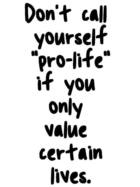 how about the lives of children who are special needs? are you willing to fund the expensive programs that they need to survive? Life Reference, The Dictator, Protest Signs, Intersectional Feminism, Equal Rights, The Resistance, Social Justice, Lives Matter, The Words