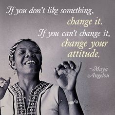 Change Your Attitude, Maya Angelou Quotes, Maya Angelou, Inspirational People, A Quote, Empowering Quotes, Meaningful Quotes, Woman Quotes, Great Quotes