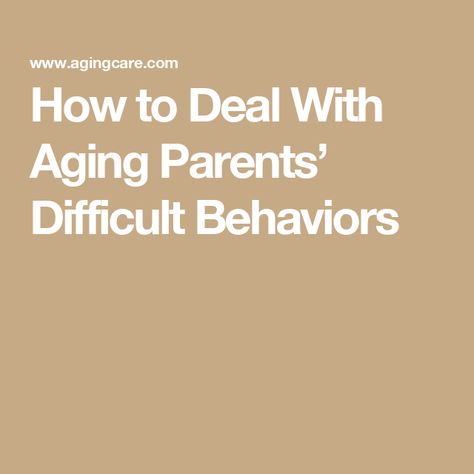 How to Deal With Aging Parents’ Difficult Behaviors Coping With Aging Parents, Dealing With Aging Parents, Aging Parents Dealing With, Home Health Aide, Caregiver Support, Elder Care, Temper Tantrums, Family Caregiver, Elderly Care