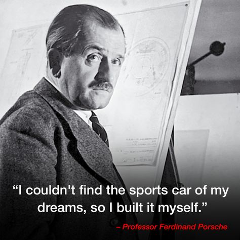 “I couldn't find the sports car of my dreams, so I built it myself.” – Professor Ferdinand Porsche Automotive Quotes, Porsche Quotes, Female Executive, Ferdinand Porsche, Aircraft Engine, Motor Works, Human Behavior, Vroom Vroom, Motogp