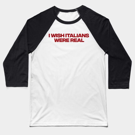 I Wish Italians Were Real Shirt, Y2K Funny 90s Slogan Text T-shirt, Aesthetic 00s Fashion, Cute Letter Print T Shirt Y2K Clothes Streetwear -- Choose from our vast selection of Baseball T-Shirts to match with your favorite design to make the perfect custom graphic Baseball T-Shirt. Customize your color! Perfect for working out or casual wear for men and women. Aesthetic 00s, Cute Letter, Clothes Streetwear, T Shirt Aesthetic, 00s Fashion, Text T Shirt, Shirt Y2k, Shirt Aesthetic, Cute Letters