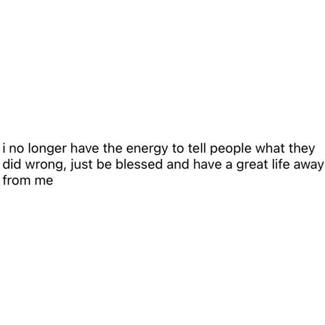 Bad Energy Quotes, No Energy, Bad Energy, Energy Quotes, People Pleaser, Realest Quotes, Great Life, Real Talk, To Tell