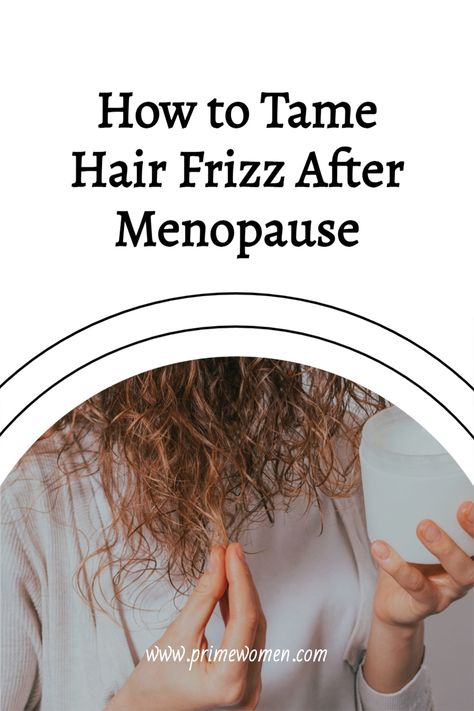 Taming Hair Frizz After Menopause - Prime Women | An Online Magazine Menopausal Hair, Hairstyles For Menopausal Women, Menopausal Hair Styles, Hair Cuts For Frizzy Wavy Hair, Frizzy Hair Hairstyles, Haircuts For Frizzy Hair, Frizzy Hair Remedies, Older Hair, Frizzy Wavy Hair