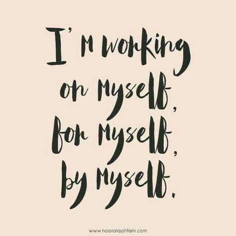 I'm working on myself for myself. By myself. My Self, Visual Statements, E Card, A Quote, Empowering Quotes, Note To Self, Working On Myself, The Words, Great Quotes