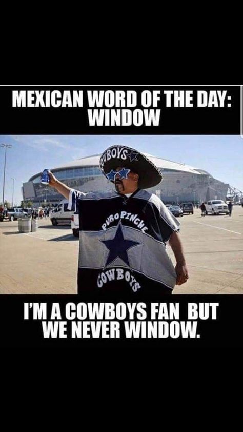 Funny Cowboy Memes, Funny Nfl Memes, Cowboys Meme, Cowboys Haters, Dallas Cowboys Jokes, Mexican Word Of The Day, Nfl Meme, Nfl Jokes, Dallas Cowboys Memes