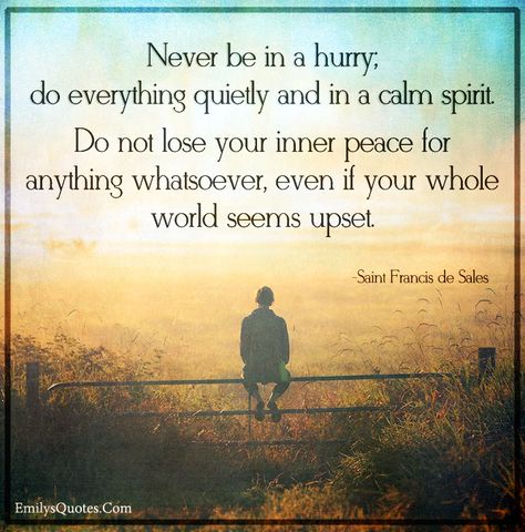 Never be in a hurry; do everything quietly and in a calm spirit. Do not Never Be In A Hurry Quote, Empath Help, Intentional Dating, Morning Meditations, Life Mantra, Sales Quotes, Saint Quotes, Catholic Quotes, In A Hurry