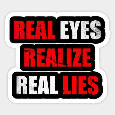 Real Eyes Realize...Real Lies!! No Feelings Quote. Find this unique design available in Men and Women T Shirts, Hoodies and Home Decoration Stuff like: Posters, Canvas Prints, Throw Pillows, Stickers, Phone Cases, Tote Bags, Wall Tapestries and more more!! -- Choose from our vast selection of stickers to match with your favorite design to make the perfect customized sticker/decal. Perfect to put on water bottles, laptops, hard hats, and car windows. Everything from favorite TV show stickers to f Real Eyes Realise Real Lies, Real Eyes Realize Real Lies, No Feelings, Egypt Pyramids, Real Eyes, Tattoo Font, Fairy Tattoo, Quotes Pictures, Inspirational Quotes Pictures