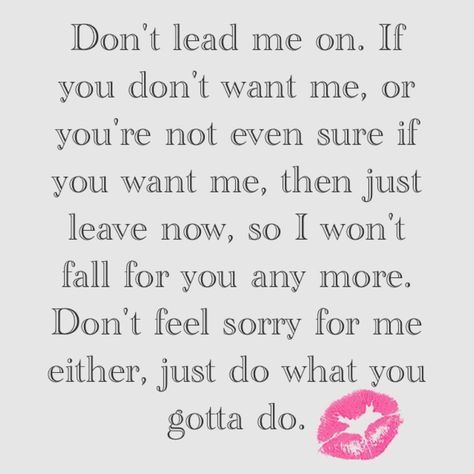 Don't lead me on Lead On Quotes, Talk To Me Quotes, Leaving Quotes, Lead Me On, Thinking Of You Quotes, Self Healing Quotes, You Dont Want Me, Word Play, Romantic Love Quotes