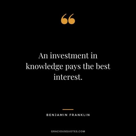 An investment in knowledge pays the best interest. - Benjamin Franklin Qoutes About Knowledge Education, An Investment In Knowledge Pays, Investing In Yourself Quotes, Innovation Quotes Business, Invest Quotes, Invest In Yourself Quotes, Ben Franklin Quotes, Quotes Freedom, Franklin Quotes