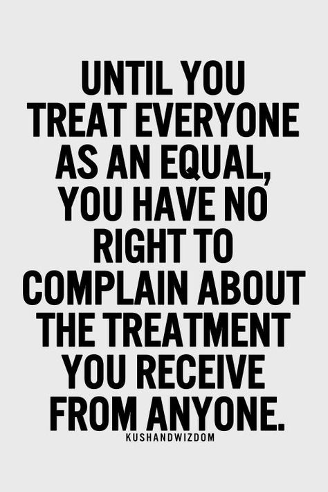 Treat everyone equally no matter what! When you start training yourself to see the bright side of one you slowly begin to not judge others Equality Quotes, Vibrate Higher, Inspirational Quotes Pictures, New People, Great Quotes, Picture Quotes, True Quotes, Relationship Quotes, Inspirational Words