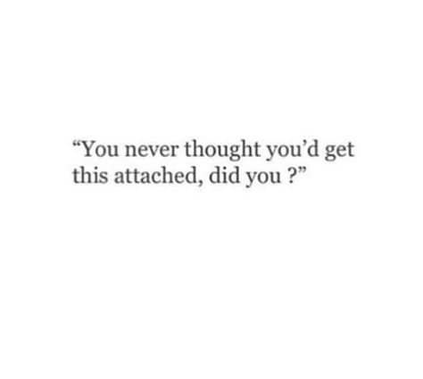 You Lose Them How You Get Them, Attached To Him Quotes, How To Not Attach To Someone, How Not To Get Attached To Someone, How To Not Get Attached, Don’t Get Too Attached Quotes, How To Not Get Attached To A Guy, Don’t Get Attached Quotes, Getting Attached To Someone