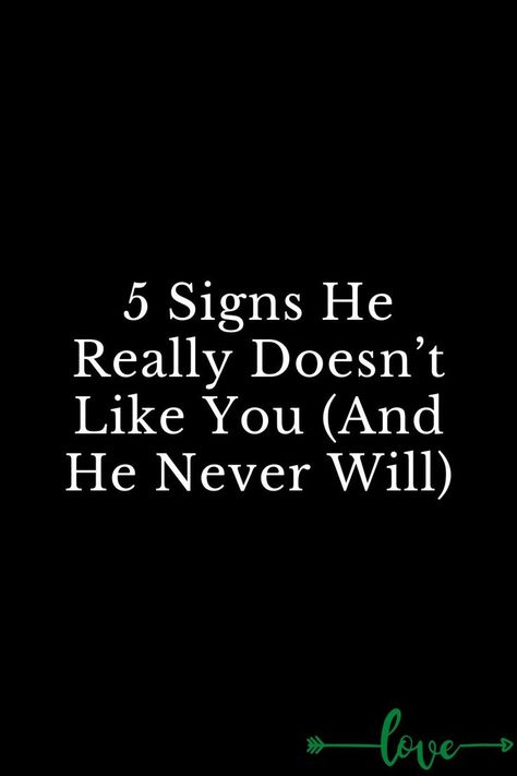 5 Signs He Really Doesn’t Like You (And He Never Will) He Dont Like Me Back Quotes, He Doesn't Like You Quotes, He Will Never Like Me Back, Why Doesn’t Anyone Like Me, Signs He Doesnt Like You, He Doesn’t Like You Quotes, He Would If He Wanted To, He Is Using You Quotes, He’s Not Into You Anymore